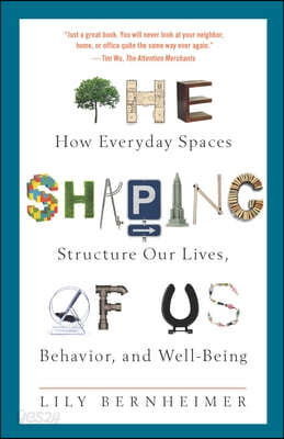 The Shaping of Us: How Everyday Spaces Structure Our Lives, Behavior, and Well-Being