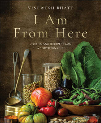 I Am from Here: Stories and Recipes from a Southern Chef