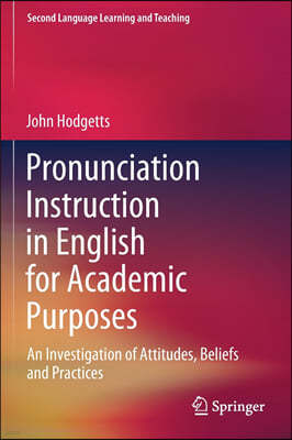 Pronunciation Instruction in English for Academic Purposes: An Investigation of Attitudes, Beliefs and Practices
