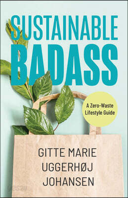 Sustainable Badass: A Zero-Waste Lifestyle Guide (Sustainable at Home, Eco Friendly Living, Sustainable Home Goods, Sustainable Gift)