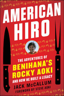 American Hiro: The Adventures of Benihana's Rocky Aoki and How He Built a Legacy