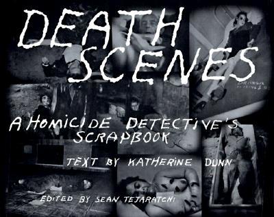 Death Scenes: A Homicide Detectives Scrapbook