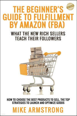The Beginner's Guide to Fulfillment by Amazon (FBA)