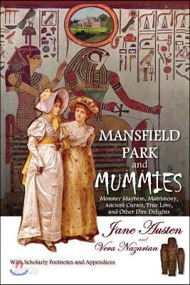 Mansfield Park and Mummies: Monster Mayhem, Matrimony, Ancient Curses, True Love, and Other Dire Delights