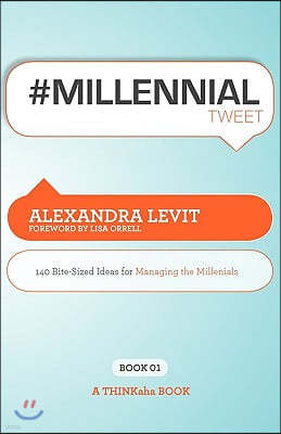 #MILLENNIALtweet Book01: 140 Bite-Sized Ideas for Managing the Millennials