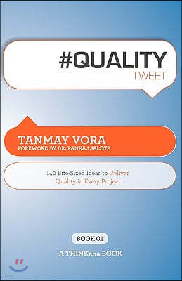 #Qualitytweet Book01: 140 Bite-Sized Ideas to Deliver Quality in Every Project