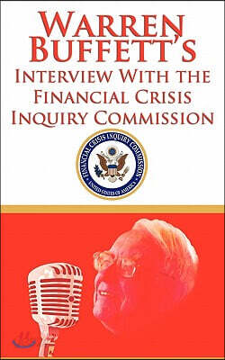 Warren Buffett's Interview With the Financial Crisis Inquiry Commission (FCIC)