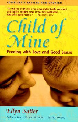 Child of Mine: Feeding with Love and Good Sense