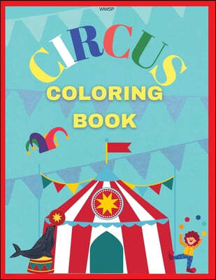 Circus Coloring Book: Coloring your own circus book, Amazing coloring book for Kids, Super Fun Coloring Book, Coloring Book for kids 3-7, Co