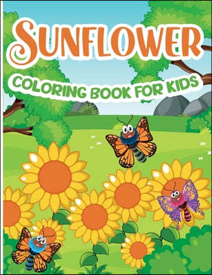 Sunflower Coloring Book for Kids: Sunflower Coloring Book, Gorgeous Designs with Cute Sunflower for Relaxation and Stress Relief
