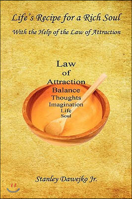 Life's Recipe for a Rich Soul - With the Help of the Law of Attraction