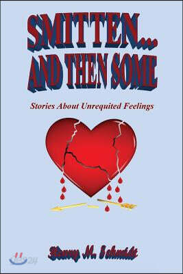 Smitten... and Then Some - Stories about Unrequited Feelings