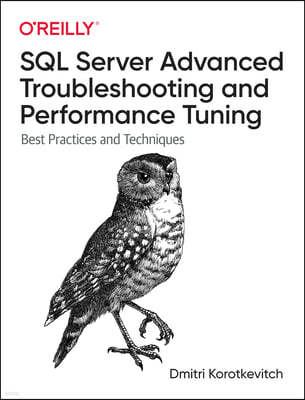 SQL Server Advanced Troubleshooting and Performance Tuning: Best Practices and Techniques