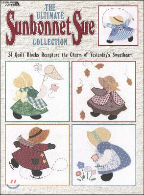 The Ultimate Sunbonnet Sue Collection: 24 Quilt Blocks Recapture the Charm of Yesterday's Sweetheart