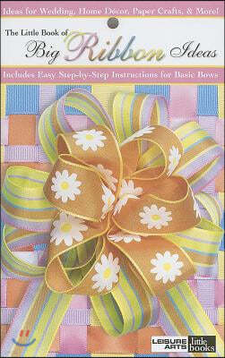 The Little Book of Big Ribbon Ideas (Leisure Arts #75072)