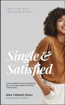 Single & Satisfied: A new attitude toward preparing for a marriage-driven romantic relationship