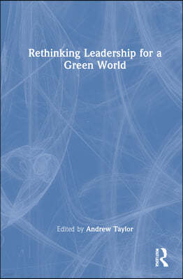 Rethinking Leadership for a Green World