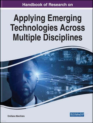 Handbook of Research on Applying Emerging Technologies Across Multiple Disciplines