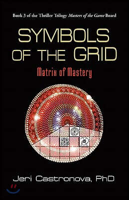 Symbols of the Grid: Matrix of Mastery - Book 3 of the 2013 Thriller Trilogy Masters of the Game Board
