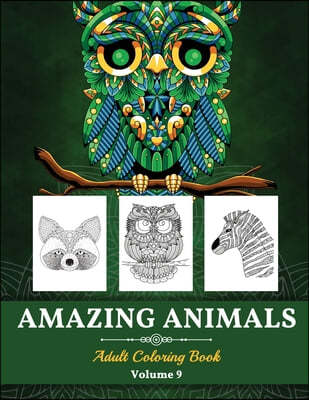 Amazing Animals Grown-ups Coloring Book: Perfect Stress Relieving Designs Animals for Grown-ups (Volume 9)