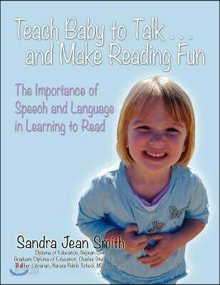 Teach Baby to Talk ... and Make Reading Fun: The Importance of Speech and Language in Learning to Read