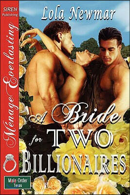 A Bride for Two Billionaires [The Male Order, Texas Collection] (Siren Publishing Menage Everlasting)