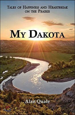 My Dakota. Tales of Happiness and Heartbreak on the Prairie.