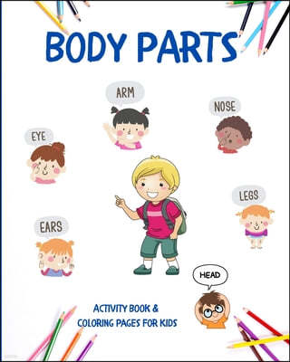 Body Parts: Educational Book For Kids To Learn Easily About Human Body And Practise Coloring