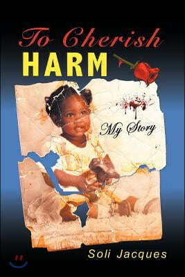 To Cherish Harm: My Story