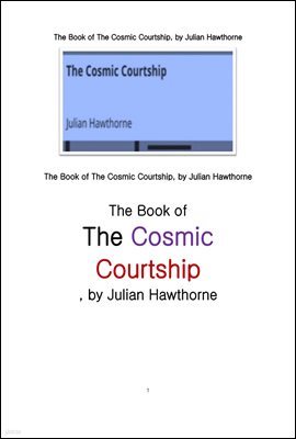  .The Book of The Cosmic Courtship, by Julian Hawthorne
