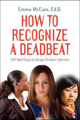 How to Recognize a Deadbeat: 101 Red Flags for Single Christian Women