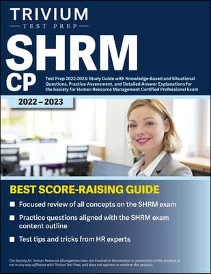 SHRM CP Test Prep 2022-2023: Study Guide with Knowledge-Based and Situational Questions, Practice Assessment, and Detailed Answer Explanations for