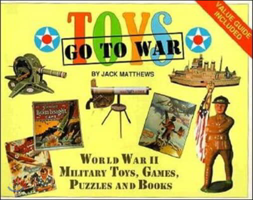 Toys Go to War: World War II Military Toys, Games, Puzzles and Books