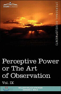 Personal Power Books (in 12 Volumes), Vol. IX: Perceptive Power or the Art of Observation