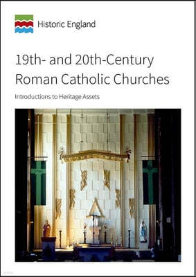 19th- And 20th-Century Roman Catholic Churches: Introductions to Heritage Assets