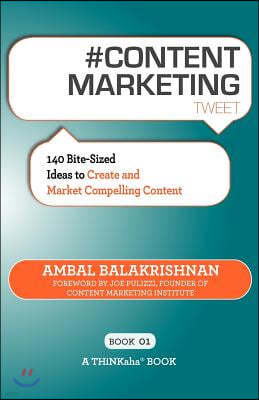 # CONTENT MARKETING tweet Book01: 140 Bite-sized Ideas to Create and Market Compelling Content