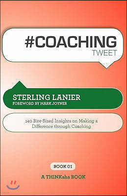 # Coaching Tweet Book01: 140 Bite-Sized Insights on Making a Difference Through Executive Coaching