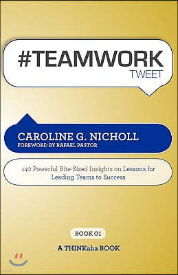 #teamwork Tweet Book01: 140 Powerful Bite-Sized Insights on Lessons for Leading Teams to Success