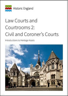 Law Courts and Courtrooms 2: Civil and Coroner's Courts: Introductions to Heritage Assets