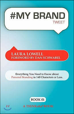 # My Brand Tweet Book01: A Practical Approach to Building Your Personal Brand -140 Characters at a Time