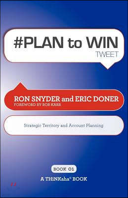 # PLAN to WIN tweet Book01: Build Your Business thru Territory and Strategic Account Planning