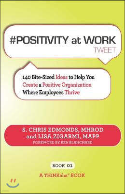 # Positivity at Work Tweet Book01: 140 Bite-Sized Ideas to Help You Create a Positive Organization Where Employees Thrive