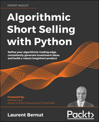 Algorithmic Short Selling with Python: Refine your algorithmic trading edge, consistently generate investment ideas, and build a robust long/short pro