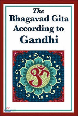 The Bhagavad Gita According to Gandhi