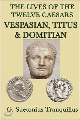 The Lives of the Twelve Caesars -Vespasian, Titus & Domitian-