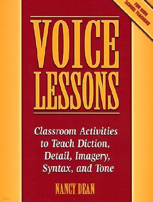 Voice Lessons: Classroom Activities to Teach Diction, Detail, Imagery, Syntax, and Tone