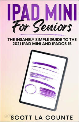 iPad mini For Seniors: The Insanely Simple Guide To the 2021 iPad mini and iPadOS 15