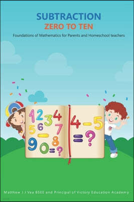 Subtraction Zero to Ten: Foundations of Mathematics for Parents and Homeschool Teachers