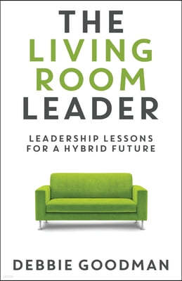 The Living Room Leader: Leadership Lessons for a Hybrid Future