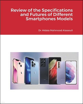 LIGHTNING SOURCE UK LTD Review of the Specifications and Features of Different Smartphones Models
